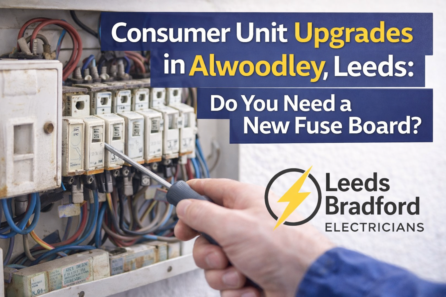 Consumer unit upgrades in Alwoodley Leeds explained. Learn when to replace your fuse board and improve electrical safety.