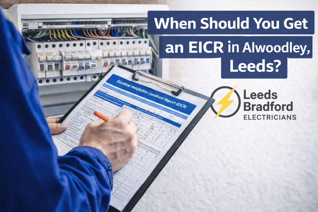 Blog graphic for 'When Should You Get an EICR in Alwoodley, Leeds?' with an electrician filling out an EICR report on a clipboard