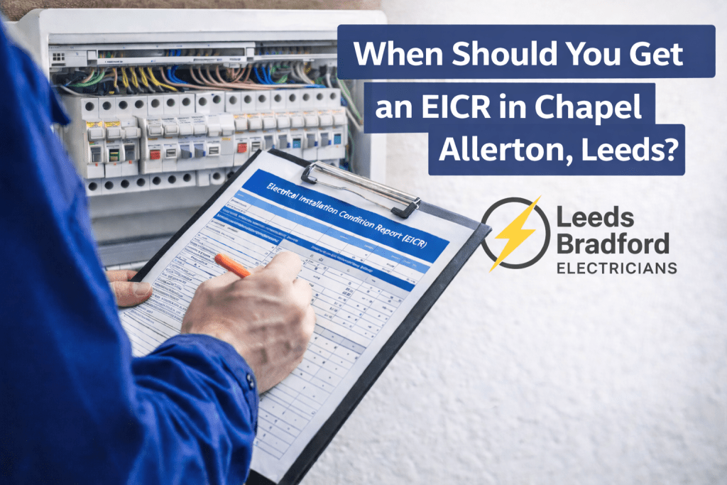 Blog graphic for 'When Should You Get an EICR in Chapel Allerton, Leeds?' with an electrician completing an EICR report on a clipboard